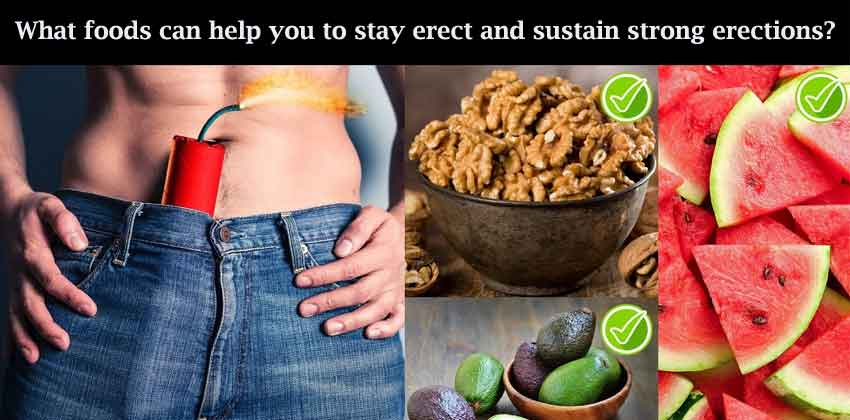 What foods can help you to stay erect and sustain strong erections?